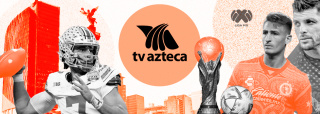 TV Azteca, el imperio mexicano de la televisión que conquistó el pastel deportivo